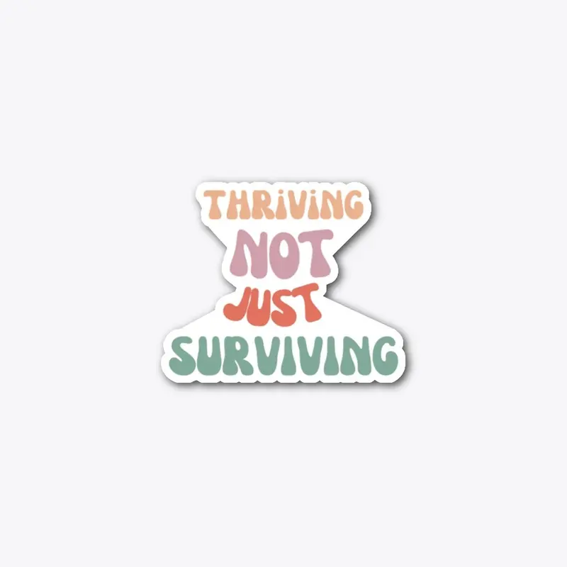 Thriving Not Just Surviving